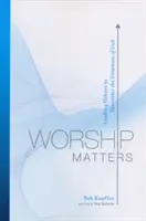 Închinarea contează: Conducându-i pe alții să se întâlnească cu măreția lui Dumnezeu - Worship Matters: Leading Others to Encounter the Greatness of God