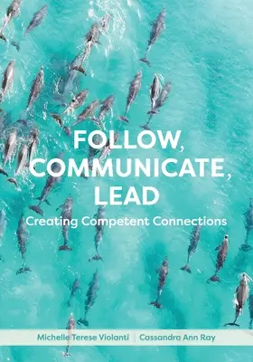 Urmează, Comunică, Condu: Crearea de conexiuni competente - Follow, Communicate, Lead: Creating Competent Connections