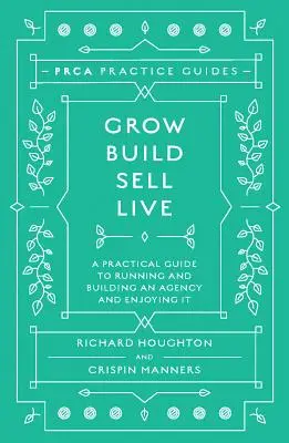 Grow, Build, Sell, Live: A Practical Guide to Running and Building an Agency and Enjoying It