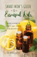 Ghidul mamei inteligente pentru uleiurile esențiale: Soluții naturale pentru o familie sănătoasă, o casă fără toxine și o persoană mai fericită - Smart Mom's Guide to Essential Oils: Natural Solutions for a Healthy Family, Toxin-Free Home and Happier You