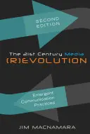 (R)evoluția mass-media în secolul XXI; practici emergente de comunicare, ediția a doua - The 21st Century Media (R)evolution; Emergent Communication Practices, Second Edition