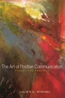 Arta comunicării pozitive; teorie și practică - The Art of Positive Communication; Theory and Practice
