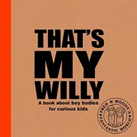 That's My Willy - O carte despre corpurile băieților pentru copii curioși - That's My Willy - A book about boy bodies for curious kids