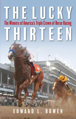 The Lucky Thirteen: Câștigătorii Triplei Coroane a curselor de cai din America - The Lucky Thirteen: The Winners of America's Triple Crown of Horse Racing