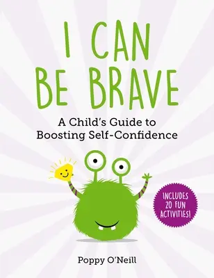 Pot fi curajos, 4: Ghidul unui copil pentru creșterea încrederii în sine - I Can Be Brave, 4: A Child's Guide to Boosting Self-Confidence