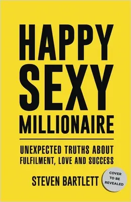 Happy Sexy Millionaire: Adevăruri neașteptate despre împlinire, dragoste și succes - Happy Sexy Millionaire: Unexpected Truths about Fulfillment, Love, and Success