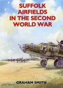 Aerodromurile din Suffolk în cel de-al Doilea Război Mondial - Suffolk Airfields in the Second World War