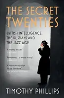 Anii '20 secreți: Serviciile secrete britanice, rușii și Epoca Jazzului - The Secret Twenties: British Intelligence, the Russians and the Jazz Age