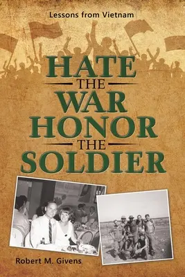 Urâți războiul, onorați soldatul: Lecții din Vietnam - Hate the War Honor the Soldier: Lessons from Vietnam