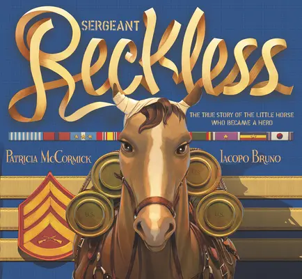 Sergentul Reckless: Povestea adevărată a micului cal care a devenit erou - Sergeant Reckless: The True Story of the Little Horse Who Became a Hero