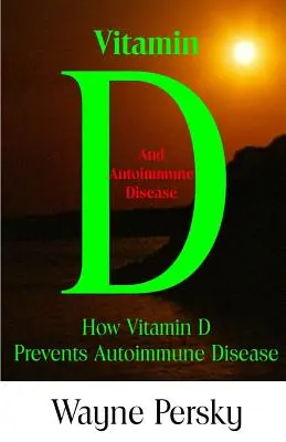 Deficiența de vitamina D și bolile autoimune: Cum previne vitamina D boala autoimună - Vitamin D Deficiency and Autoimmune Disease: How Vitamin D Prevents Autoimmune Disease