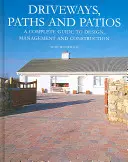 Driveways, Paths and Patios: Un ghid complet pentru proiectare, management și construcție - Driveways, Paths and Patios: A Complete Guide to Design, Management and Construction