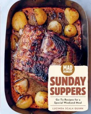 Mad Hungry: Sunday Suppers: Go-To Recipes for a Special Weekend Meal