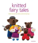 Knitted Fairy Tales: Relatează fabulele celebre cu jucării tricotate - Knitted Fairy Tales: Retell the Famous Fables with Kntted Toys