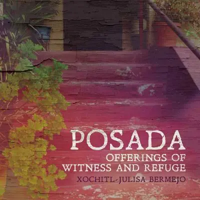 Posada: ofrande de mărturie și refugiu - Posada: Offerings of Witness and Refuge