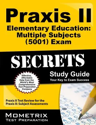 Praxis II Educație elementară: Ghid de studiu secret pentru examenul 5001 (Multiple Subjects): Praxis II Test Review for the Praxis II: Subject Assessments - Praxis II Elementary Education: Multiple Subjects (5001) Exam Secrets Study Guide: Praxis II Test Review for the Praxis II: Subject Assessments