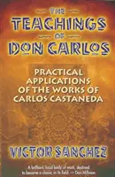 Învățăturile lui Don Carlos: Aplicații practice ale operelor lui Carlos Castaneda - The Teachings of Don Carlos: Practical Applications of the Works of Carlos Castaneda