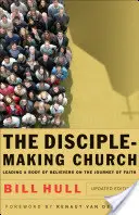 The Disciple-Making Church: Conducerea unui corp de credincioși în călătoria credinței [Leading a Body of Believers on the Journey of Faith - The Disciple-Making Church: Leading a Body of Believers on the Journey of Faith
