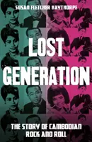 Generația pierdută - Povestea rock and roll-ului cambodgian - Lost Generation - The Story of Cambodian Rock and Roll