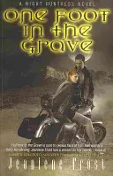 Un picior în mormânt - Un roman al Vânătoarei de noapte - One Foot in the Grave - A Night Huntress Novel