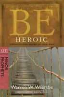 Fii eroic: Demonstrează curaj prin mersul tău: Comentariu VT: Profeții minori - Be Heroic: Demonstrating Bravery by Your Walk: OT Commentary: Minor Prophets