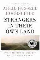 Strangers in Their Own Land: Furie și doliu pe dreapta americană - Strangers in Their Own Land: Anger and Mourning on the American Right