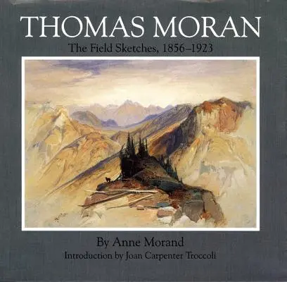 Thomas Moran, volumul 4: Schițe de teren, 1856-1923 - Thomas Moran, Volume 4: The Field Sketches, 1856-1923