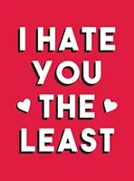Te urăsc cel mai puțin - Un cadou de dragoste care nu este un clișeu - I Hate You the Least - A Gift of Love That's Not a Cliche