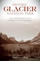 Historic Glacier National Park: Poveștile din spatele uneia dintre marile comori ale Americii - Historic Glacier National Park: The Stories Behind One of America's Great Treasures