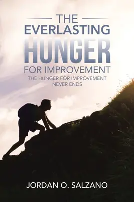 Foamea veșnică de îmbunătățire: Foamea de îmbunătățire nu se termină niciodată - The Everlasting Hunger for Improvement: The Hunger for Improvement Never Ends