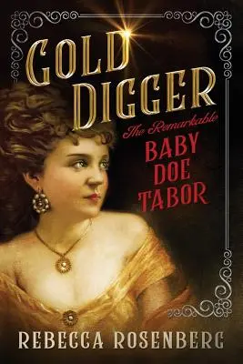 Căutătorul de aur: Remarcabilul bebeluș Doe Tabor - Gold Digger: The Remarkable Baby Doe Tabor