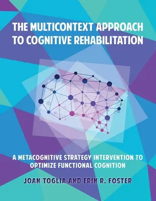 Abordarea Multicontext pentru reabilitarea cognitivă: O intervenție de strategie metacognitivă pentru optimizarea cogniției funcționale - The Multicontext Approach to Cognitive Rehabilitation: A Metacognitive Strategy Intervention to Optimize Functional Cognition