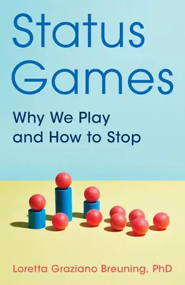 Jocuri de stare: De ce jucăm și cum să ne oprim - Status Games: Why We Play and How to Stop