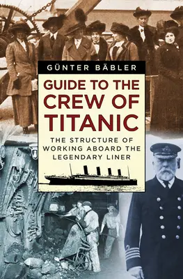 Guide to the Crew of Titanic: Structura muncii la bordul pachebotului legendar - Guide to the Crew of Titanic: The Structure of Working Aboard the Legendary Liner