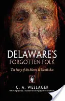 Oamenii uitați din Delaware: Povestea maurilor și Nanticokes - Delaware's Forgotten Folk: The Story of the Moors and Nanticokes
