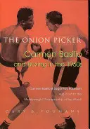 The Onion Picker: Carmen Basilio și boxul în anii '50 - The Onion Picker: Carmen Basilio and Boxing in the 1950s