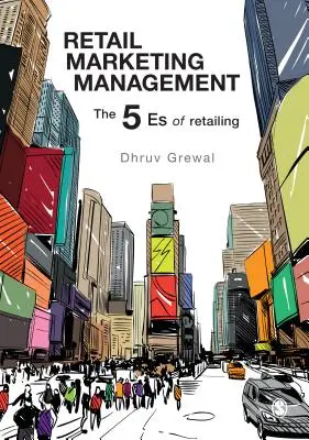 Retail Marketing Management: Cei 5 E ai comerțului cu amănuntul - Retail Marketing Management: The 5 Es of Retailing