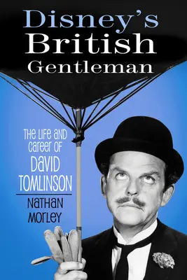 Disney's British Gentleman: Viața și cariera lui David Tomlinson - Disney's British Gentleman: The Life and Career of David Tomlinson