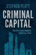 Capitalul criminal: Cum facilitează industria financiară criminalitatea - Criminal Capital: How the Finance Industry Facilitates Crime