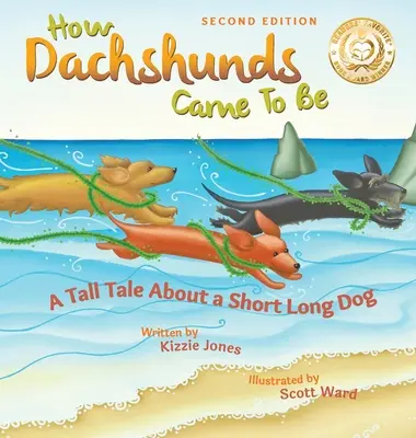 How Dachshunds Came to Be (Second Edition Hard Cover): O poveste lungă despre un câine scurt și lung (Tall Tales # 1) - How Dachshunds Came to Be (Second Edition Hard Cover): A Tall Tale About a Short Long Dog (Tall Tales # 1)