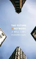 Viitoarea rețea X: O perspectivă Bell Labs - The Future X Network: A Bell Labs Perspective