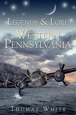Legendele și legendele din vestul Pennsylvaniei - Legends & Lore of Western Pennsylvania