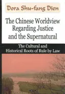 Viziunea chineză asupra justiției și supranaturalului - Rădăcinile culturale și istorice ale statului de drept - Chinese Worldview Regarding Justice & the Supernatural - The Cultural & Historical Roots of Rule by Law