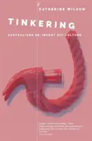 Tinkering: Australienii reinventează cultura DIY - Tinkering: Australians Reinvent DIY Culture