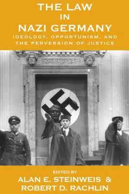 Legea în Germania nazistă: Ideologie, oportunism și pervertirea justiției - The Law in Nazi Germany: Ideology, Opportunism, and the Perversion of Justice