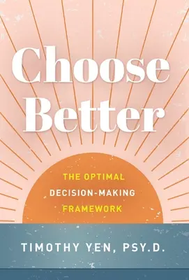 Alege mai bine: Cadrul optim de luare a deciziilor - Choose Better: The Optimal Decision-Making Framework