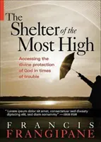 The Shelter of the Most High: Trăindu-ți viața sub protecția divină a lui Dumnezeu - The Shelter of the Most High: Living Your Life Under the Divine Protection of God