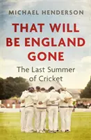 That Will Be England Gone - Ultima vară de cricket - That Will Be England Gone - The Last Summer of Cricket