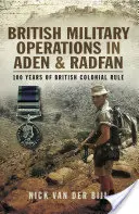 Operațiuni militare britanice în Aden și Radfan: 100 de ani de dominație colonială britanică - British Military Operations in Aden and Radfan: 100 Years of British Colonial Rule