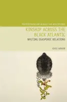 Kinship Across the Black Atlantic: Scrierea relațiilor diasporice - Kinship Across the Black Atlantic: Writing Diasporic Relations
